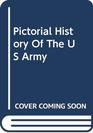 A Pictorial History of the United States Army in War and Peace from Colonial Times to Vietnam