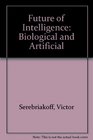 Future of Intelligence Biological and Artificial