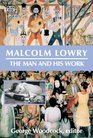 Malcolm Lowry The Man and His Work