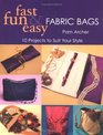 Fast Fun  Easy Fabric Bags 10 Projects to Suit Your Style