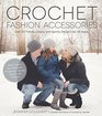 Crochet Fashion 30 Stylish Hats Headbands Scarves Boot Cuffs  More for All Sizes