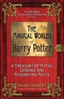 The Magical Worlds of  34Harry Potter 34 A Treasury of Myths Legends and Fascinating Facts