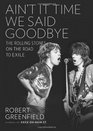 Ain't It Time We Said Goodbye The Rolling Stones on the Road to Exile