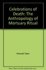 Celebrations of Death The Anthropology of Mortuary Ritual