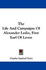 The Life And Campaigns Of Alexander Leslie First Earl Of Leven