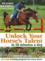 Unlock Your Horses Talent in 20 Minutes a Day A 3Step Training Program for Every Horse