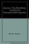 Abortion The Aftereffects  A Subliminal Persuasion/SelfHypnosis