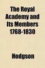 The Royal Academy and Its Members 17681830