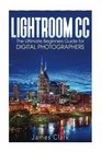 Lightroom CC The Ultimate Beginners Guide for Digital Photographers