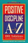 Positive Discipline AZ  1001 Solutions to Everyday Parenting Problems