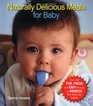 Naturally Delicious Meals for Baby Over 150 Fun Fresh and Easy Recipes to Nourish Your Baby and Toddler