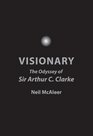 Visionary The Odyssey of Sir Arthur C Clarke