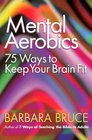 Mental Aerobics 75 Ways to Keep Your Brain Fit