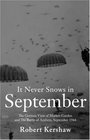 It Never Snows in September The German View of MarketGarden and the Battle of Arnhem September 1944