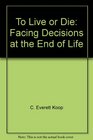 To Live or Die Facing Decisions at the End of Life