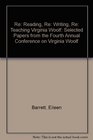 Re Reading Re Writing Re Teaching Virginia Woolf  Selected Papers from the Fourth Annual Conference on Virginia Woolf  Bard College Annandale