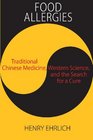 Food Allergies Traditional Chinese Medicine Western Science and the Search for a Cure