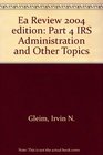 Ea Review 2004 edition Part 4 IRS Administration and Other Topics
