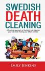 Swedish Death Cleaning A Practical Approach to Declutter and Organize your Life while Putting Your Affairs in Order
