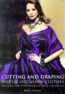 Cutting and Draping Special Occasion Clothes  Designs For Eveningwear and Partywear