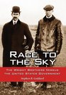 Race to the Sky The Wright Brothers Versus the United States Government