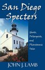 San Diego Specters Ghosts Poltergeists and Phantastic Tales