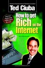 How to Get Rich on the Internet America's 21 TopGun Internet Marketers Reveal Their Insider Secrets to Outrageous Internet Marketing Success