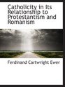 Catholicity in Its Relationship to Protestantism and Romanism