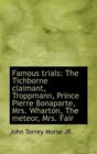 Famous trials The Tichborne claimant Troppmann Prince Pierre Bonaparte Mrs Wharton The meteor