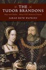 The Tudor Brandons Mary And Charles  Henry Viii'S Nearest  Dearest