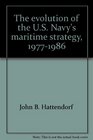 The Evolution of the US Navy's Maritime Strategy 19771986