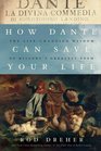 How Dante Can Save Your Life: The Life-Changing Wisdom of History's Greatest Poem