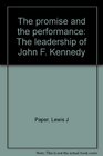 The promise and the performance The leadership of John F Kennedy