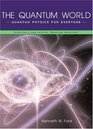 The Quantum World : Quantum Physics for Everyone