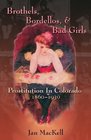 Brothels Bordellos and Bad Girls Prostitution in Colorado 18601930