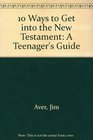 10 Ways to Get into the New Testament A Teenagers Guide