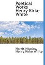 Poetical Works Henry Kirke White