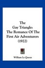 The Gay Triangle The Romance Of The First Air Adventurers
