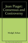 Jean Piaget Consensus and Controversy