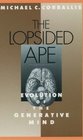 The Lopsided Ape Evolution of the Generative Mind