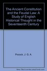 The Ancient Constitution and the Feudal Law  A Study of English Historical Thought in the Seventeenth Century