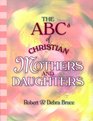 ABCs of Christian Mothers  Daughters (Abcs of Christian Life Ser. 12)