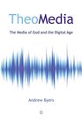 TheoMedia The Media of God and the Digital Age