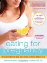Eating for Pregnancy The Essential Nutrition Guide and Cookbook for Today's MotherstoBe