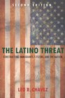 The Latino Threat Constructing Immigrants Citizens and the Nation Second Edition