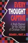 Every Thought Captive A Study Manual for the Defense of Christian Truth