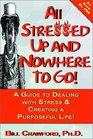 All Stressed Up and Nowhere to Go A Guide to Dealing with Stress  Creating a Purposeful Life