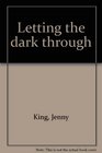 Letting the dark through