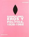 Surrealismo eros y politica 19381968 / Surrealism eros and politics 19381968