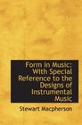 Form in Music with Special Reference to the Designs of Instrumental Music